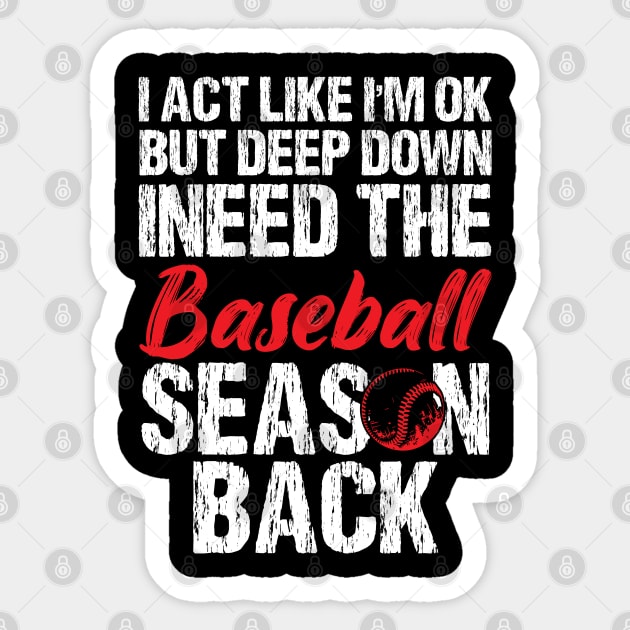 I’m Ok But Deep Down I Need The Baseball Season Back Sticker by chidadesign